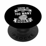 PopSockets Book Related Gift - There Is No Such Thing As Too Many Books PopSockets PopGrip: Swappable Grip for Phones & Tablets